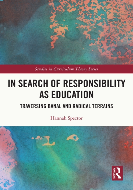 In Search of Responsibility as Education : Traversing Banal and Radical Terrains, EPUB eBook