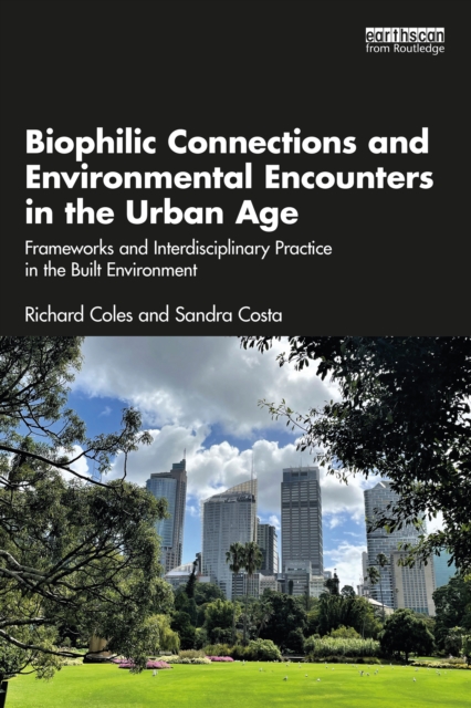 Biophilic Connections and Environmental Encounters in the Urban Age : Frameworks and Interdisciplinary Practice in the Built Environment, PDF eBook