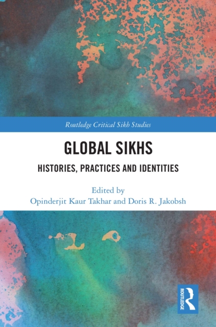 Global Sikhs : Histories, Practices and Identities, EPUB eBook