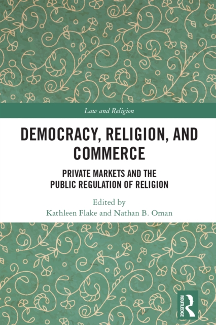 Democracy, Religion, and Commerce : Private Markets and the Public Regulation of Religion, PDF eBook