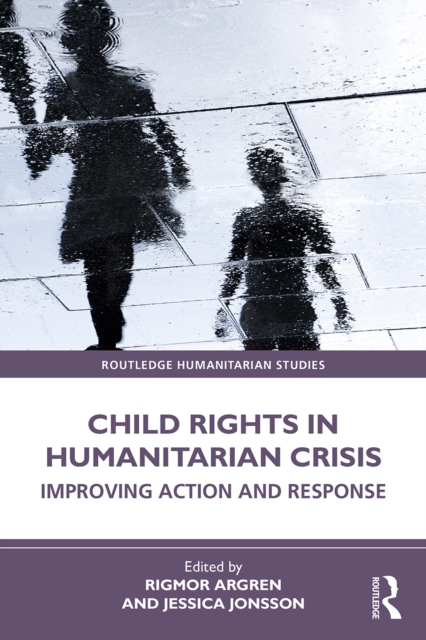Child Rights in Humanitarian Crisis : Improving Action and Response, PDF eBook