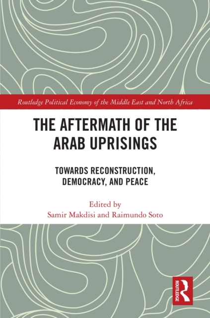 The Aftermath of the Arab Uprisings : Towards Reconstruction, Democracy and Peace, PDF eBook