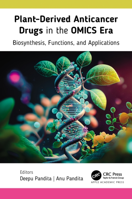 Plant-Derived Anticancer Drugs in the OMICS Era : Biosynthesis, Functions, and Applications, PDF eBook