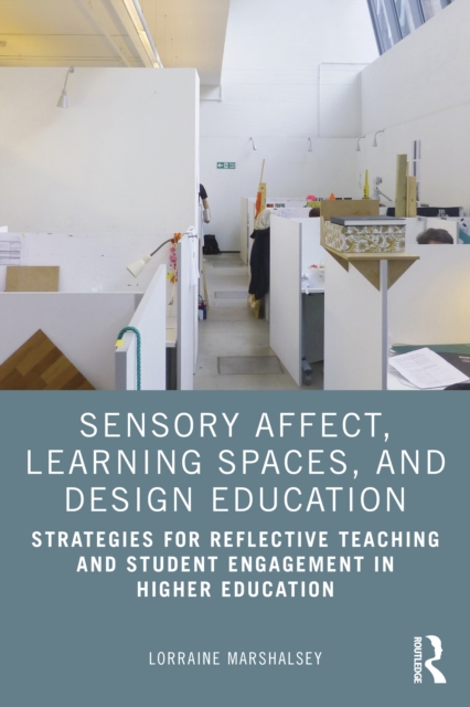 Sensory Affect, Learning Spaces, and Design Education : Strategies for Reflective Teaching and Student Engagement in Higher Education, PDF eBook