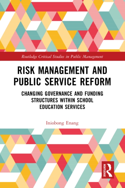 Risk Management and Public Service Reform : Changing Governance and Funding Structures within School Education Services, PDF eBook