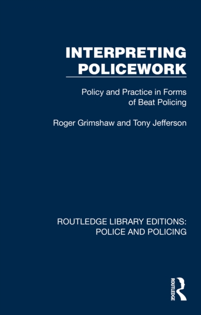 Interpreting Policework : Policy and Practice in Forms of Beat Policing, PDF eBook