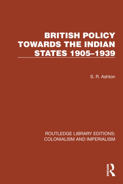 British Policy Towards the Indian States 1905-1939, PDF eBook