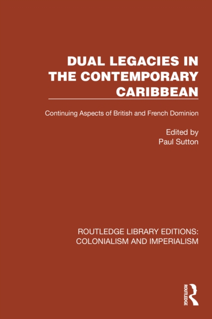 Dual Legacies in the Contemporary Caribbean : Continuing Aspects of British and French Dominion, PDF eBook