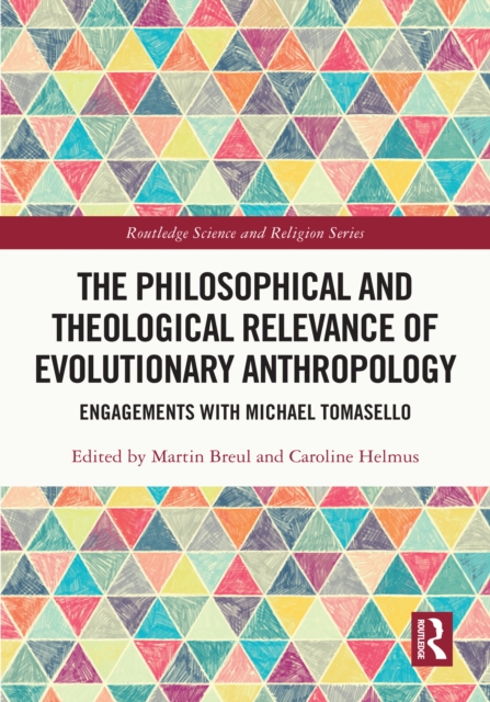 The Philosophical and Theological Relevance of Evolutionary Anthropology : Engagements with Michael Tomasello, EPUB eBook