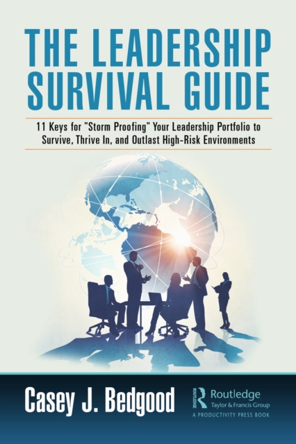 The Leadership Survival Guide : 11 Keys for "Storm Proofing" Your Leadership Portfolio to Survive, Thrive In, and Outlast High-Risk Environments, PDF eBook