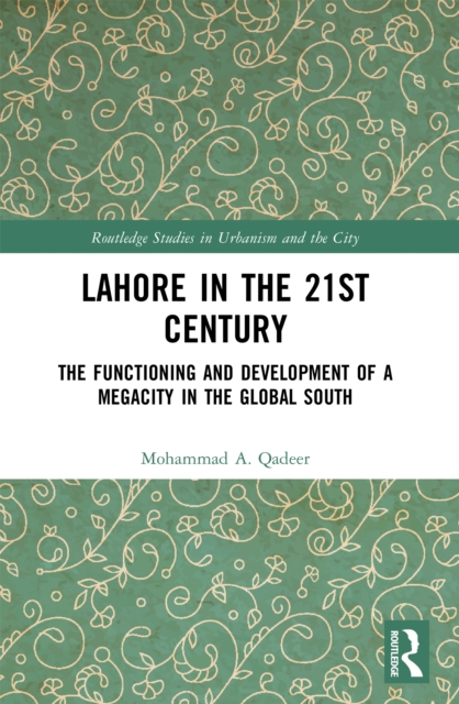 Lahore in the 21st Century : The Functioning and Development of a Megacity in the Global South, PDF eBook
