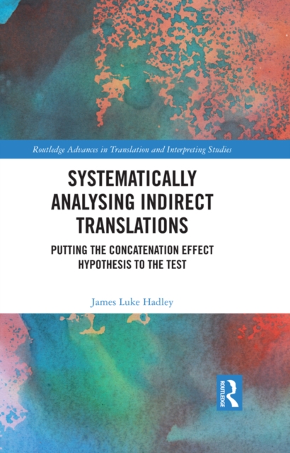 Systematically Analysing Indirect Translations : Putting the Concatenation Effect Hypothesis to the Test, EPUB eBook