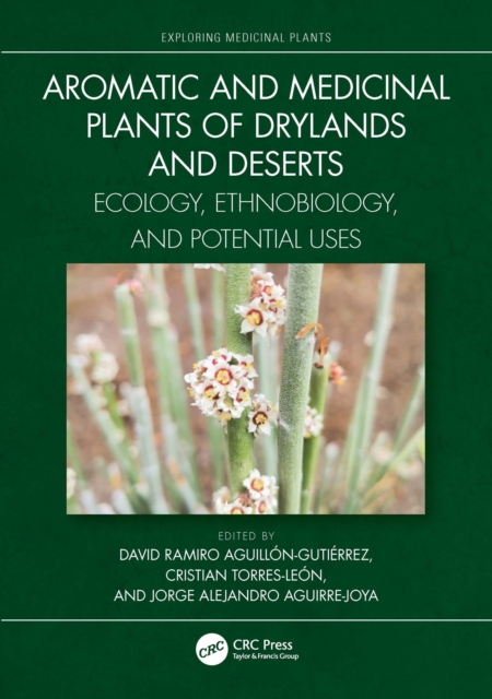 Aromatic and Medicinal Plants of Drylands and Deserts : Ecology, Ethnobiology, and Potential Uses, EPUB eBook