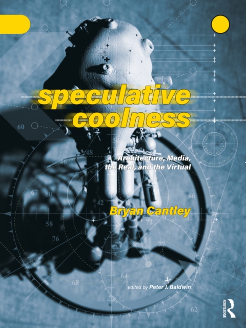 Speculative Coolness : Architecture, Media, the Real, and the Virtual, EPUB eBook
