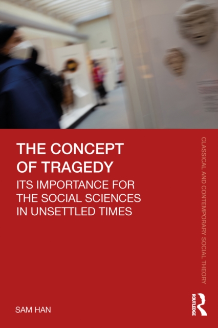 The Concept of Tragedy : Its Importance for the Social Sciences in Unsettled Times, PDF eBook