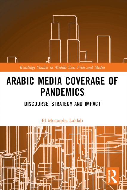 Arabic Media Coverage of Pandemics : Discourse, Strategy and Impact, PDF eBook