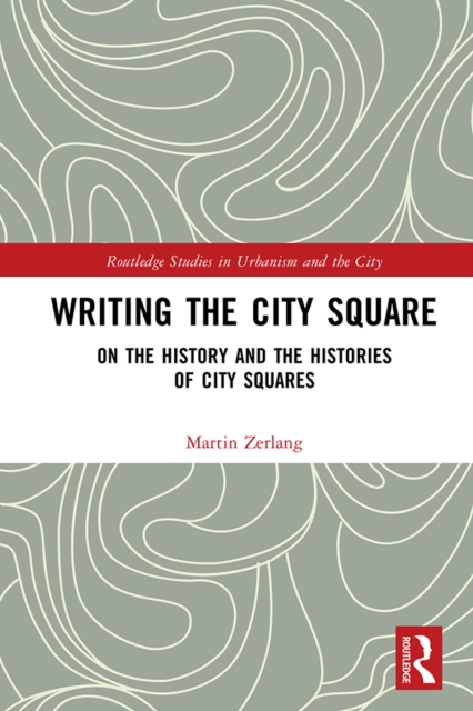 Writing the City Square : On the History and the Histories of City Squares, PDF eBook