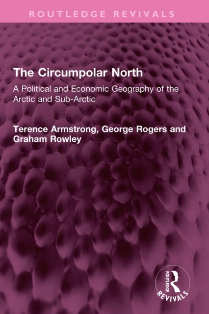 The Circumpolar North : A Political and Economic Geography of the Arctic and Sub-Arctic, PDF eBook