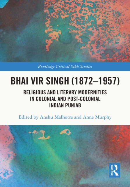 Bhai Vir Singh (1872-1957) : Religious and Literary Modernities in Colonial and Post-Colonial Indian Punjab, EPUB eBook