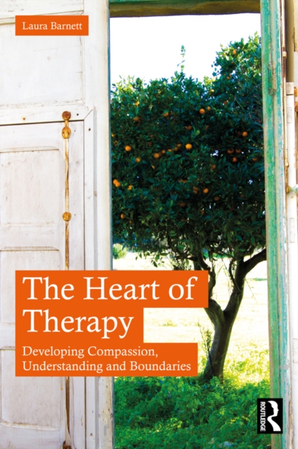 The Heart of Therapy : Developing Compassion, Understanding and Boundaries, EPUB eBook