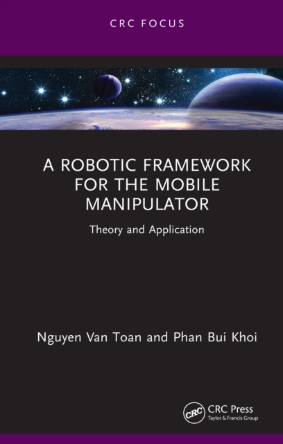 A Robotic Framework for the Mobile Manipulator : Theory and Application, PDF eBook
