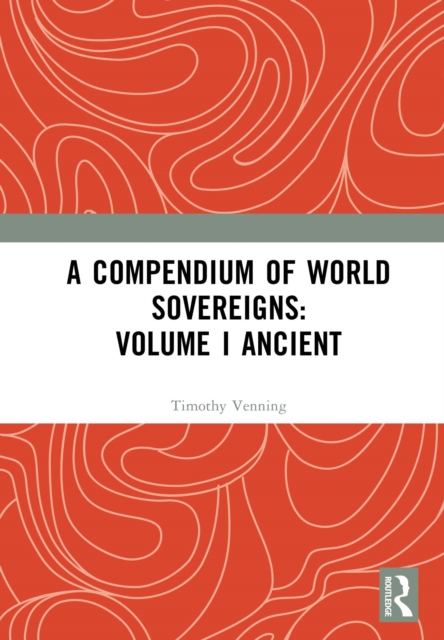 A Compendium of World Sovereigns: Volume I Ancient, EPUB eBook