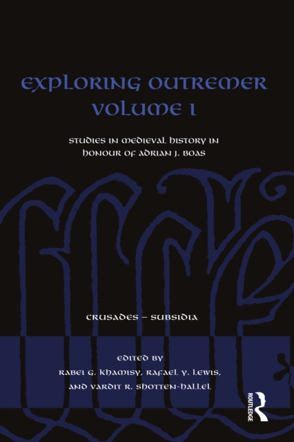 Exploring Outremer Volume I : Studies in Medieval History in Honour of Adrian J. Boas, EPUB eBook