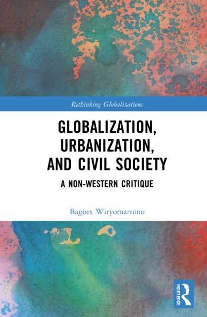 Globalization, Urbanization, and Civil Society : A Non-Western Critique, EPUB eBook