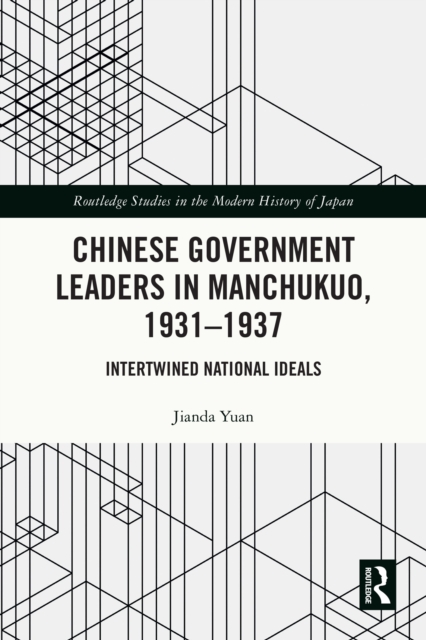 Chinese Government Leaders in Manchukuo, 1931-1937 : Intertwined National Ideals, EPUB eBook