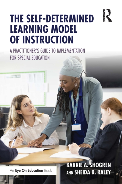 The Self-Determined Learning Model of Instruction : A Practitioner's Guide to Implementation for Special Education, EPUB eBook
