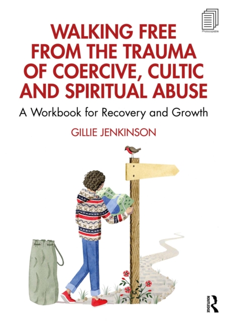 Walking Free from the Trauma of Coercive, Cultic and Spiritual Abuse : A Workbook for Recovery and Growth, PDF eBook