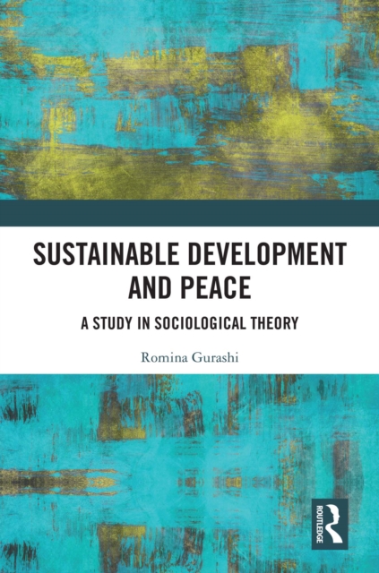 Sustainable Development and Peace : A Study in Sociological Theory, PDF eBook