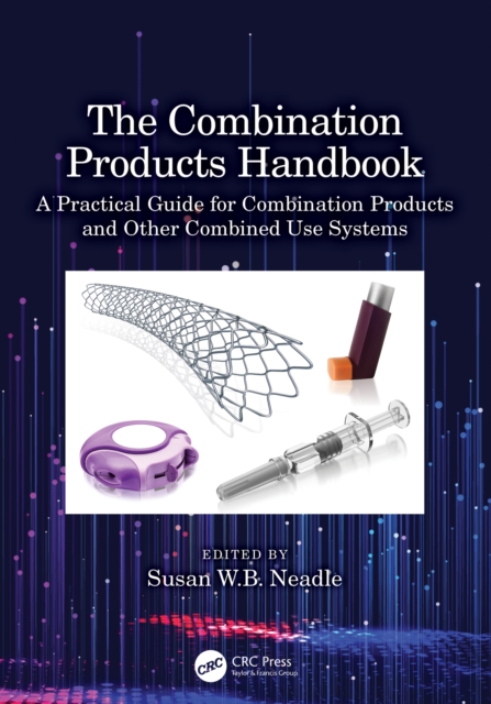 The Combination Products Handbook : A Practical Guide for Combination Products and Other Combined Use Systems, EPUB eBook
