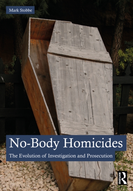 No-Body Homicides : The Evolution of Investigation and Prosecution, PDF eBook