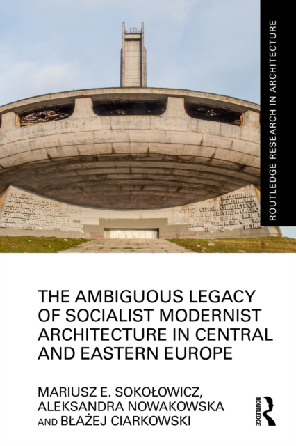 The Ambiguous Legacy of Socialist Modernist Architecture in Central and Eastern Europe, EPUB eBook