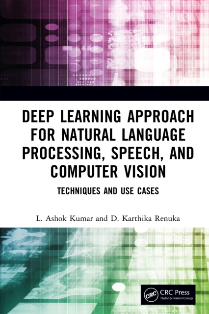 Deep Learning Approach for Natural Language Processing, Speech, and Computer Vision : Techniques and Use Cases, EPUB eBook