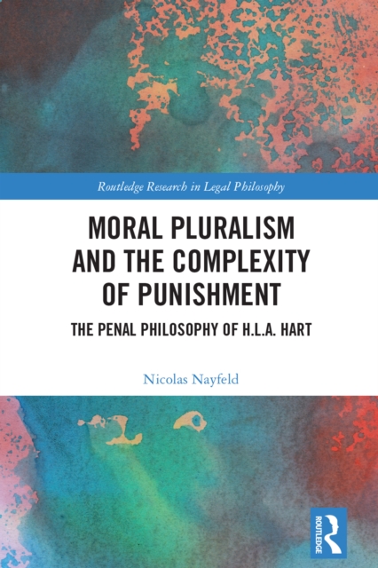 Moral Pluralism and the Complexity of Punishment : The Penal Philosophy of H.L.A. Hart, PDF eBook