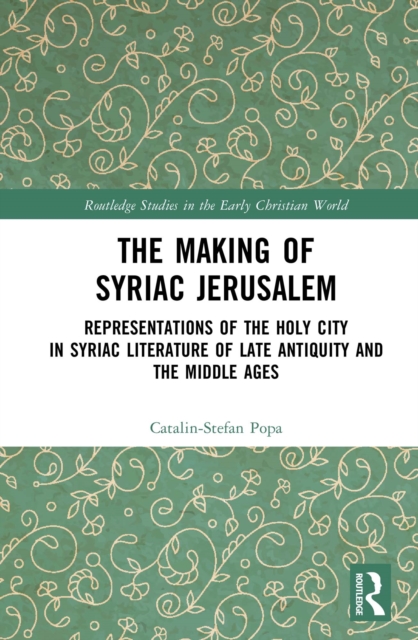 The Making of Syriac Jerusalem : Representations of the Holy City in Syriac Literature of Late Antiquity and the Middle Ages, EPUB eBook