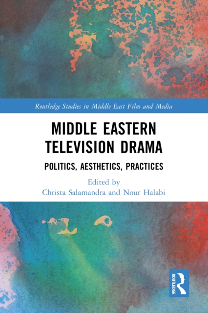Middle Eastern Television Drama : Politics, Aesthetics, Practices, EPUB eBook
