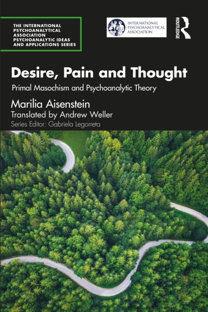 Desire, Pain and Thought : Primal Masochism and Psychoanalytic Theory, EPUB eBook