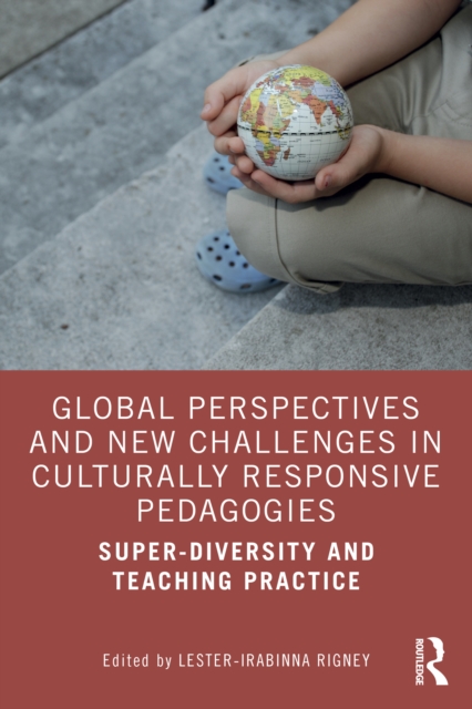 Global Perspectives and New Challenges in Culturally Responsive Pedagogies : Super-diversity and Teaching Practice, PDF eBook