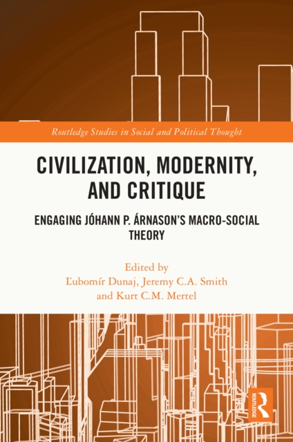 Civilization, Modernity, and Critique : Engaging Johann P. Arnason's Macro-Social Theory, PDF eBook