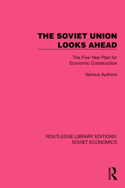 The Soviet Union Looks Ahead : The Five-Year Plan for Economic Construction, PDF eBook