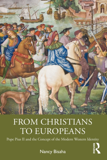 From Christians to Europeans : Pope Pius II and the Concept of the Modern Western Identity, PDF eBook