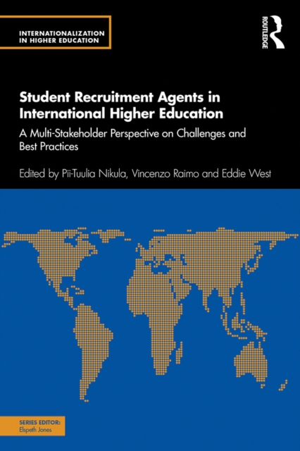 Student Recruitment Agents in International Higher Education : A Multi-Stakeholder Perspective on Challenges and Best Practices, PDF eBook