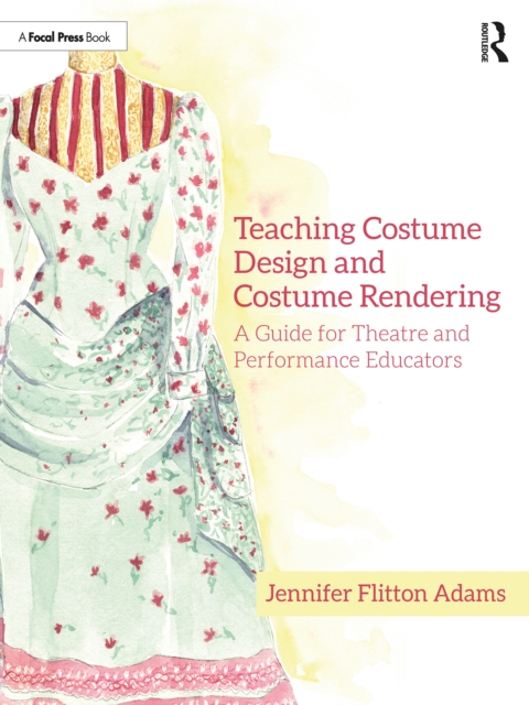 Teaching Costume Design and Costume Rendering : A Guide for Theatre and Performance Educators, PDF eBook