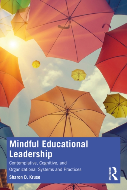 Mindful Educational Leadership : Contemplative, Cognitive, and Organizational Systems and Practices, PDF eBook