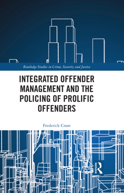 Integrated Offender Management and the Policing of Prolific Offenders, PDF eBook
