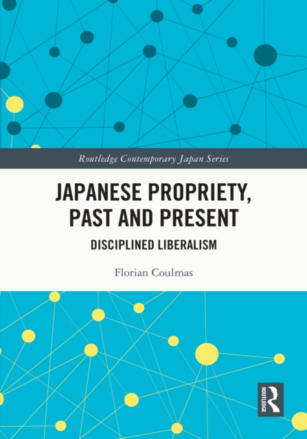Japanese Propriety, Past and Present : Disciplined Liberalism, PDF eBook