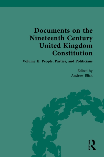 Documents on the Nineteenth Century United Kingdom Constitution : Volume II: People, Parties and Politicians, EPUB eBook